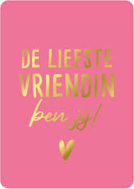 De liefste vriendin ben jij!