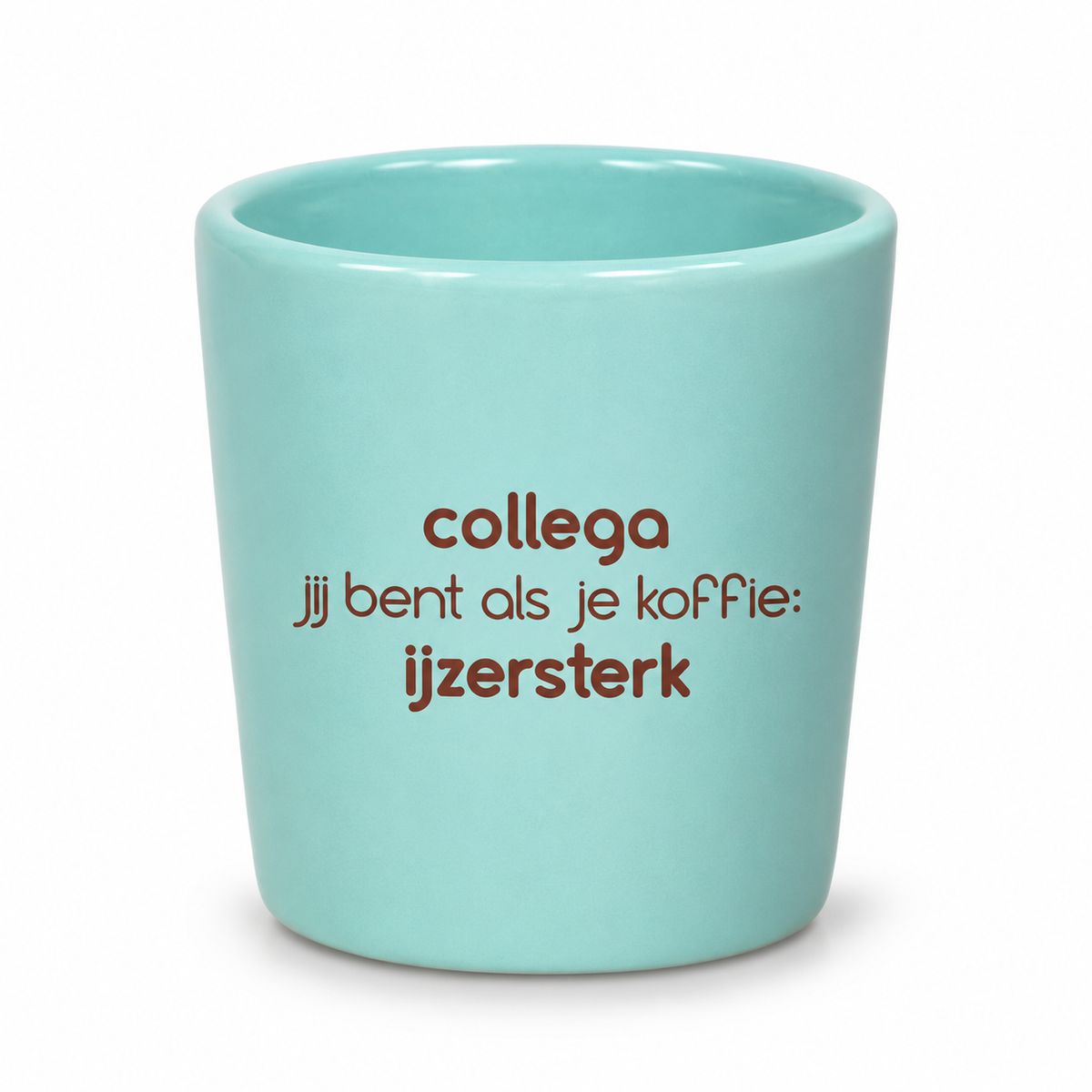 Mintgroen koffiekopje met de tekst Collega jij bent als je koffie ijzersterk