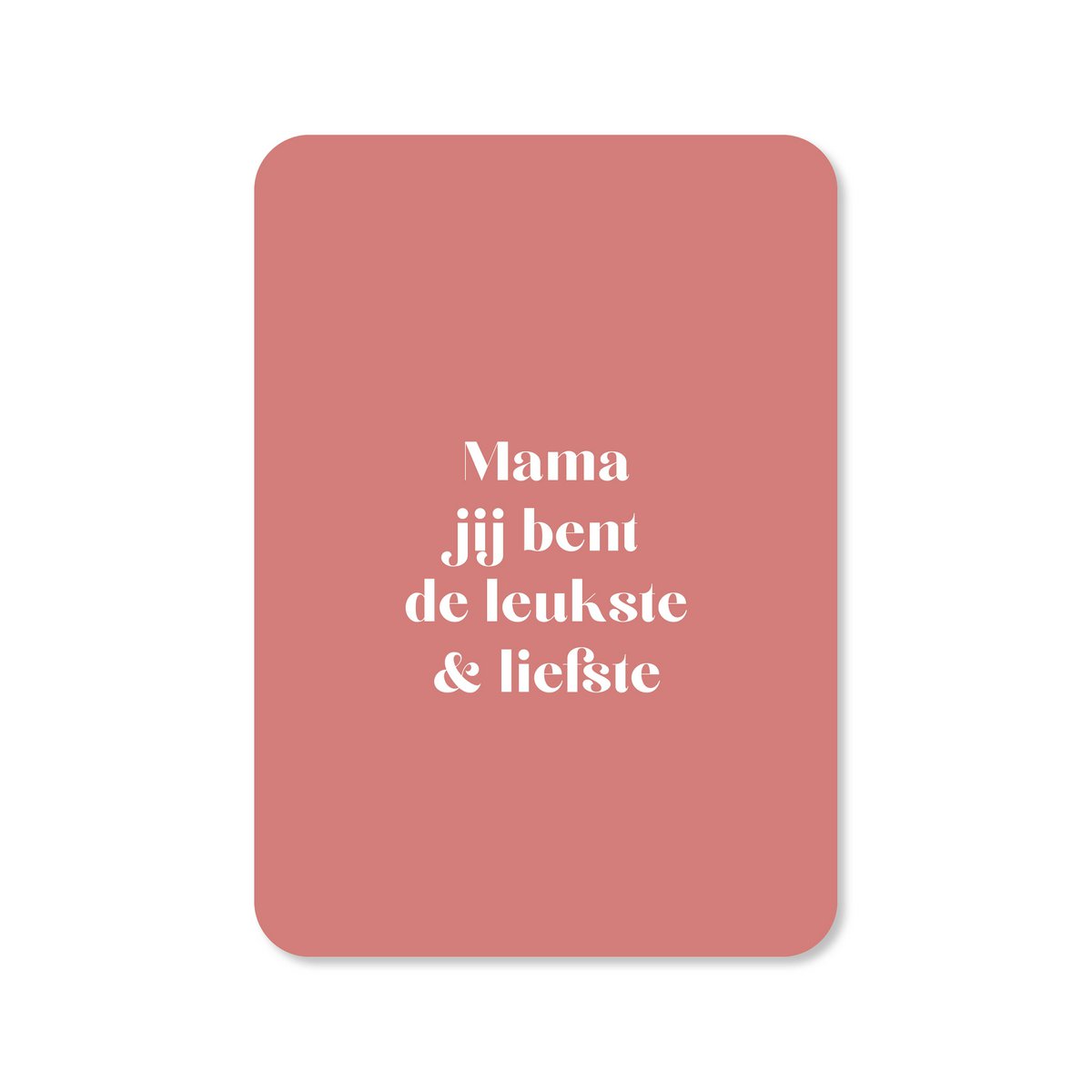Mama, du bist die Liebste und Beste