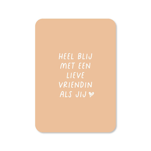 Heel blij met een lieve vriendin als jij
