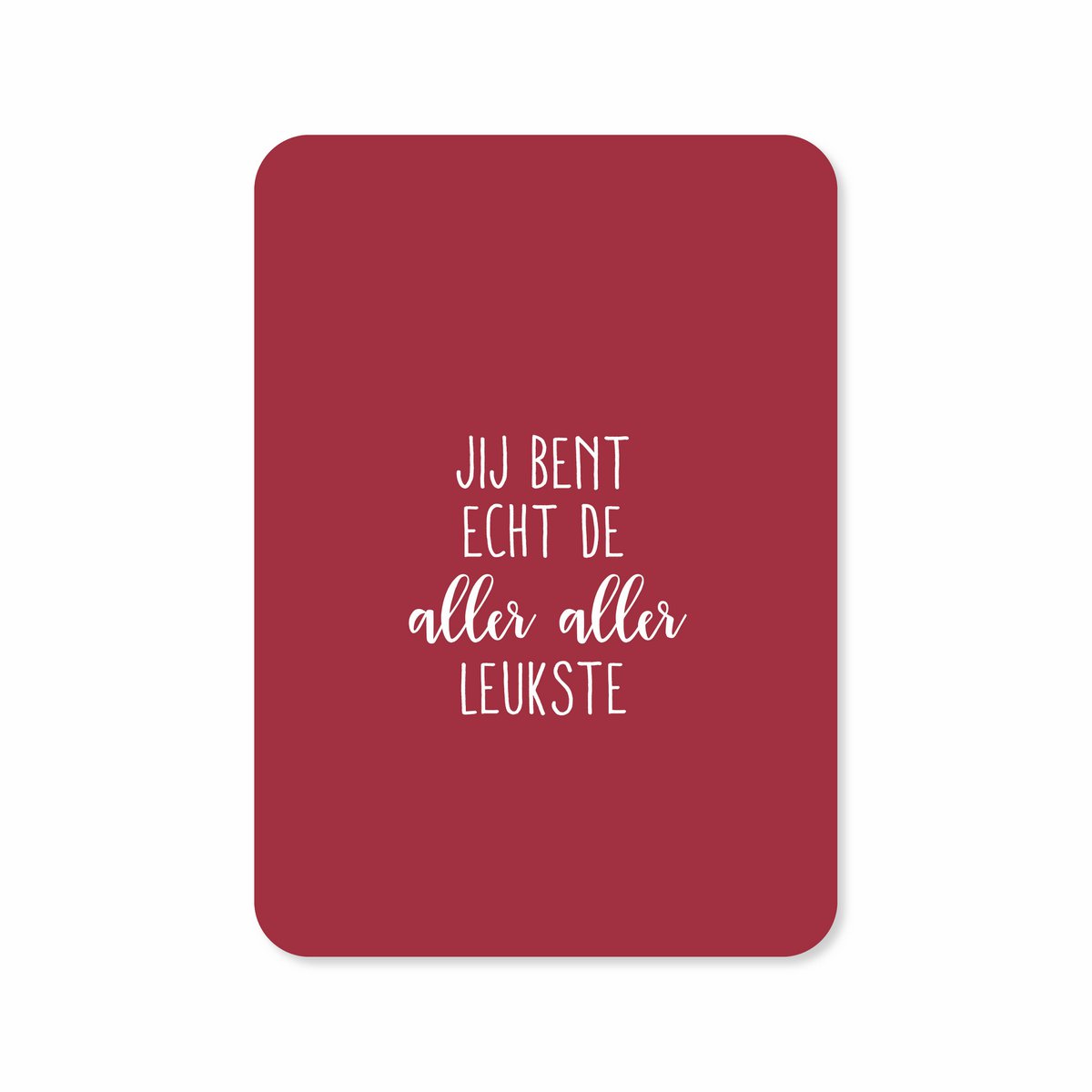 Jij bent echt de allerliefste