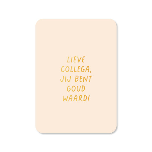Lieve collega jij bent goud waard