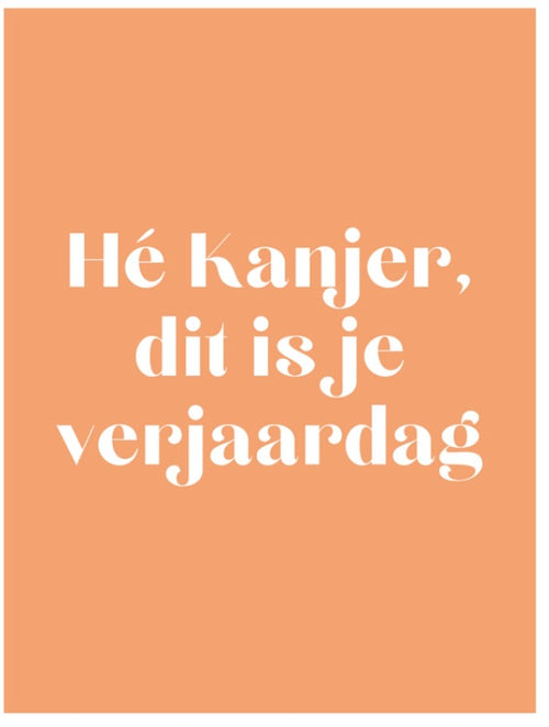 Hé kanjer dit is je verjaardag