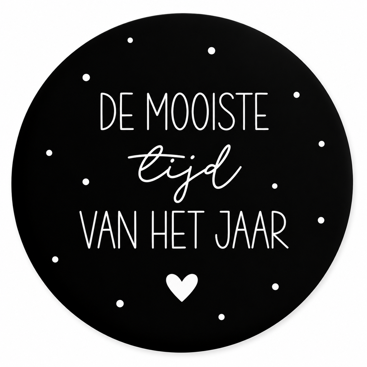 Zwarte ronde onderzetter met de tekst De Mooiste Tijd van het Jaar en een wit hartje