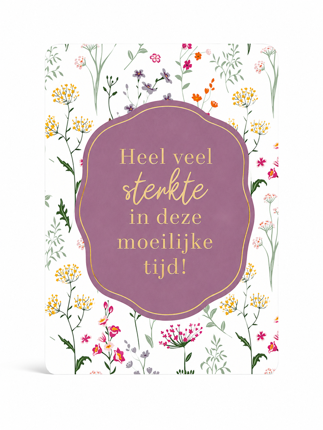 Wenskaart heel veel sterkte in deze moeilijke tijd met kleurrijke bloemen en gouden details