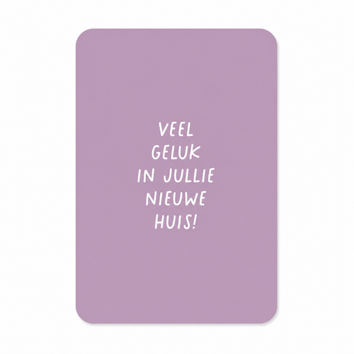Wenskaart Veel Geluk in Jullie Nieuwe Huis | Verhuiskaart